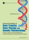 Image for Advanced textbook on gene transfer, gene therapy and genetic pharmacology: principles, delivery and pharmacological and biomedical applications of nucleotide-based therapies