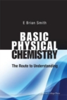 Image for Basic Physical Chemistry: The Route To Understanding