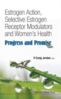 Image for Estrogen Action, Selective Estrogen Receptor Modulators And Women&#39;s Health: Progress And Promise
