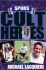 Image for Spurs&#39; cult heros  : the 20 greatest legends in Tottenham history