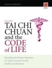Image for Tai Chi Chuan and the Code of Life : Revealing the Deeper Mysteries of China&#39;s Ancient Art for Health and Harmony (Revised Edition)