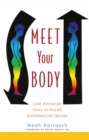 Image for Meet your body  : a rolfer&#39;s guide to releasing bodymindcore trauma