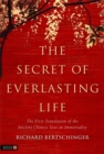 Image for The secret of everlasting life  : the first translation of the ancient Chinese text of immortality