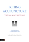 Image for I Ching acupuncture - the balance method  : clinical applications of the Ba Gua and I Ching