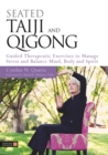 Image for Seated Tai Chi and Qigong  : guided therapeutic exercises to manage stress and balance mind, body and spirit