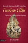 Image for Heavenly stems and earthly branches - TianGan DiZhi  : the heart of Chinese wisdom traditions