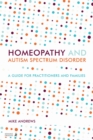 Image for Homeopathy and autism spectrum disorder  : a guide for practitioners and families