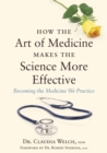 Image for How the art of medicine makes the science more effective  : becoming the medicine we practice