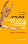 Image for A Guide to Living with Ehlers-Danlos Syndrome (Hypermobility Type) : Bending without Breaking (2nd edition)