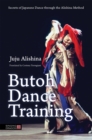 Image for Butoh dance training  : secrets of Japanese dance through the Alishina method