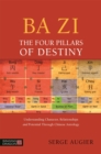 Image for Ba Zi - the four pillars of destiny  : understanding character, relationships and potential through Chinese astrology