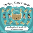 Image for Striker, slow down!  : a calming book for children who are always on the go