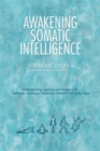 Image for Awakening somatic intelligence  : understanding, learning &amp; practicing the Alexander technique, Feldenkrais method &amp; hatha yoga