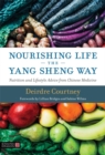 Image for Nourishing life the Yang Sheng way  : nutrition and lifestyle advice from Chinese medicine