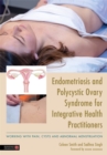 Image for Endometriosis and PCOS for integrative health practitioners  : dealing with pain, cysts and abnormal menstruation