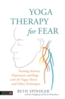 Image for Yoga therapy for fear  : treating anxiety, depression and rage with the vagus nerve and other techniques