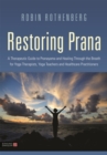 Image for Restoring prana  : a guide to pranayama and healing through the breath for yoga therapists, teachers and healthcare practitioners