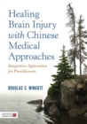 Image for Healing brain injury with Chinese medical approaches  : integrative approaches for practitioners