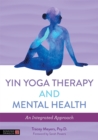 Image for Yin yoga therapy and mental health  : an integrated approach