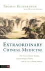 Image for Extraordinary Chinese medicine  : the extraordinary vessels, extraordinary organs, and the art of being human