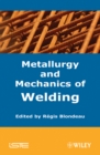 Image for Metallurgy and Mechanics of Welding : Processes and Industrial Applications