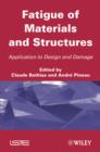 Image for Fatigue of Materials and Structures : Application to Design and Damage