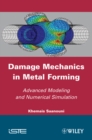 Image for Damage Mechanics in Metal Forming : Advanced Modeling and Numerical Simulation