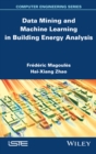 Image for Data Mining and Machine Learning in Building Energy Analysis
