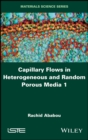 Image for Capillary Flows in Heterogeneous and Random Porous Media