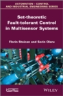 Image for Set-theoretic Fault-tolerant Control in Multisensor Systems
