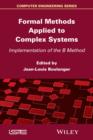 Image for Formal Methods Applied to Complex Systems : Implementation of the B Method