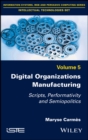 Image for Digital Organizations Manufacturing : Scripts, Performativity and Semiopolitics