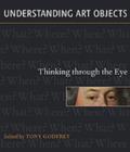 Image for Understanding art objects  : thinking through the eye