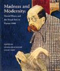 Image for Madness and modernity  : mental illness and the visual arts in Vienna 1900