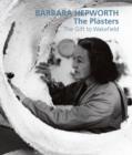 Image for Barbara Hepworth  : the plasters