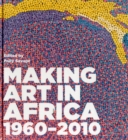 Image for Making art in Africa, 1960-2010