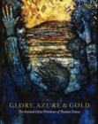 Image for Glory, azure &amp; gold  : the stained-glass windows of Thomas Denny