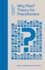 Image for Why plan?: theory for practitioners