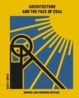 Image for Architecture and the face of coal  : mining and modern Britain