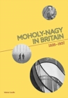 Image for Moholy-Nagy in Britain  : 1935-1937