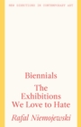 Image for Biennials: The Exhibitions We Love to Hate