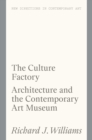Image for The culture factory: architecture and the contemporary art museum