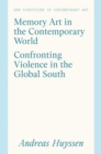 Image for Memory art in the contemporary world: confronting violence in the Global South