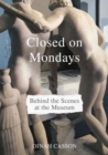 Image for Closed on Mondays  : behind the scenes at the museum