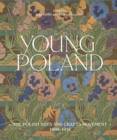Image for Young Poland  : the Polish arts and crafts movement, 1890-1918