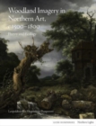 Image for Woodland imagery in northern art, c. 1500-1800  : poetry and ecology