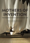 Image for Mothers of invention  : the feminist roots of contemporary art