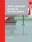 Image for 20th Century Japan in 20 Buildings