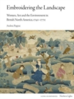 Image for Embroidering the landscape  : women, art and the environment in British North America, 1740-1770