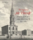 Image for The ingenious Mr Flitcroft  : Palladian architect 1697-1769